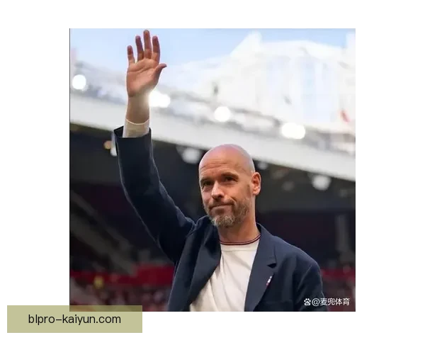 滕哈赫战术成熟度引发关注，球队表现稳健持续提升